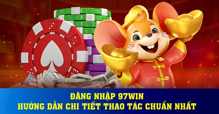 Đăng nhập 97win - Hướng dẫn chi tiết thao tác chuẩn nhất